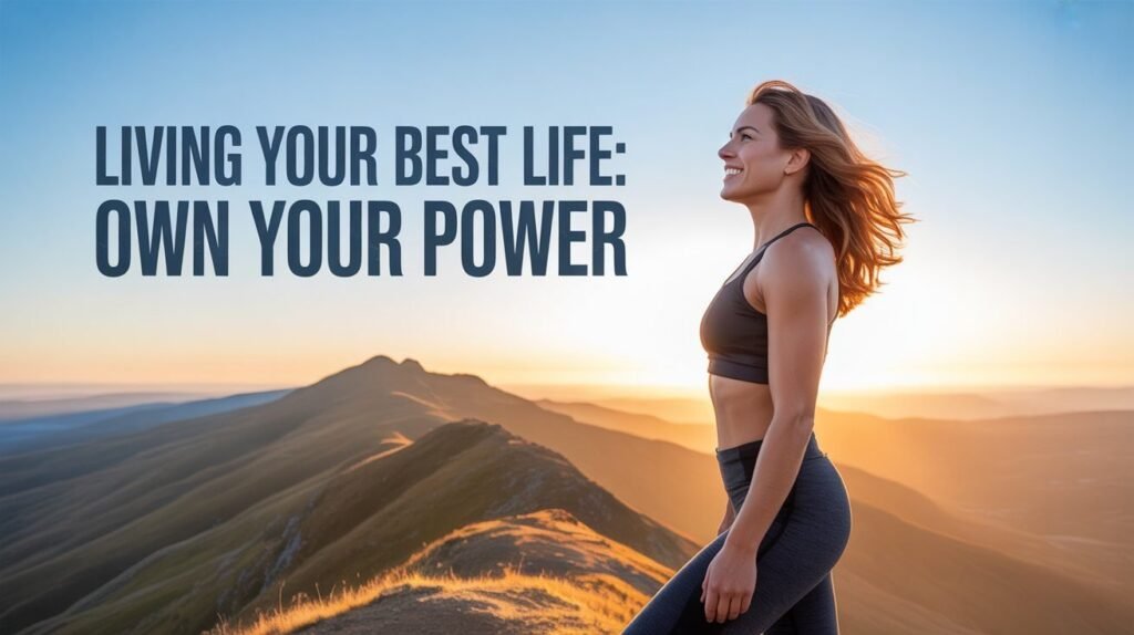 Living Your Best Life: Own Your Power